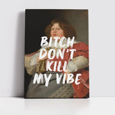 Bitch Don’t Kill My Vibe – Handwritten Canvas