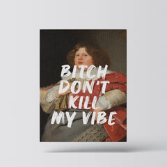 Bitch Don’t Kill My Vibe – Handwritten Canvas