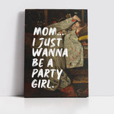 Mom… I Just Wanna Be a Party Girl – Handwritten Canvas