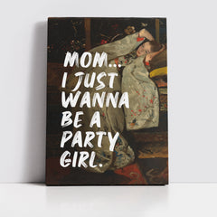 Mom… I Just Wanna Be a Party Girl – Handwritten Canvas