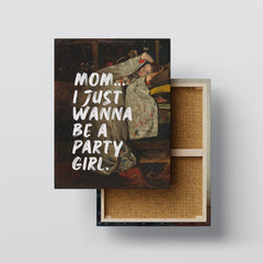 Mom… I Just Wanna Be a Party Girl – Handwritten Canvas